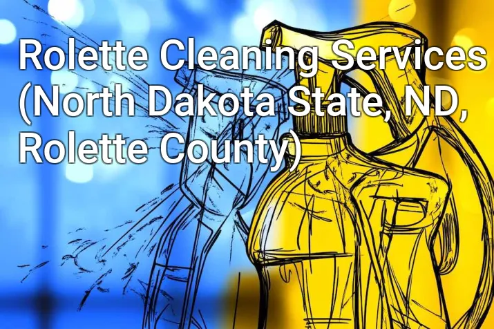 Rolette Cleaning Services (North Dakota State, ND, Rolette County)