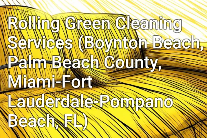 Rolling Green Cleaning Services (Boynton Beach, Palm Beach County, Miami-Fort Lauderdale-Pompano Beach, FL)