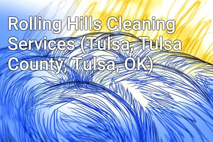 Rolling Hills Cleaning Services (Tulsa, Tulsa County, Tulsa, OK)