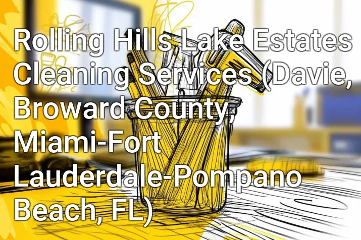 Rolling Hills Lake Estates Cleaning Services (Davie, Broward County, Miami-Fort Lauderdale-Pompano Beach, FL)