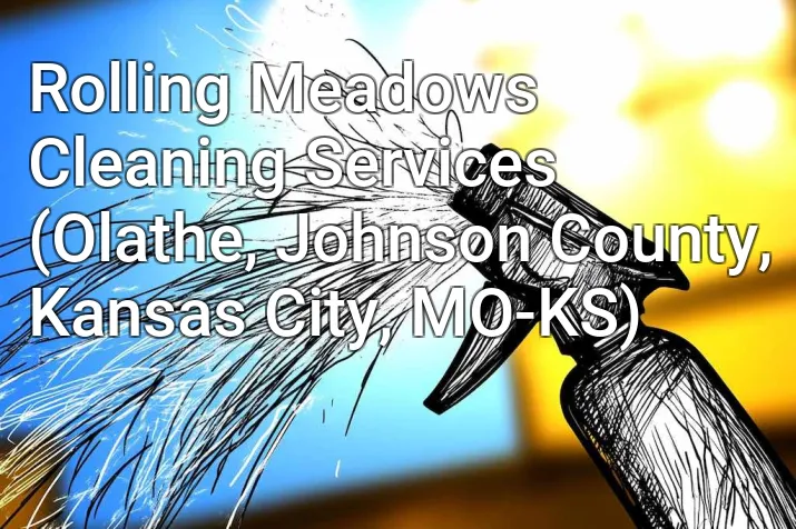 Rolling Meadows Cleaning Services (Olathe, Johnson County, Kansas City, MO-KS)