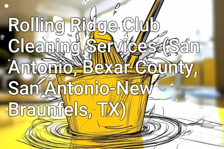 Rolling Ridge Club Cleaning Services (San Antonio, Bexar County, San Antonio-New Braunfels, TX)