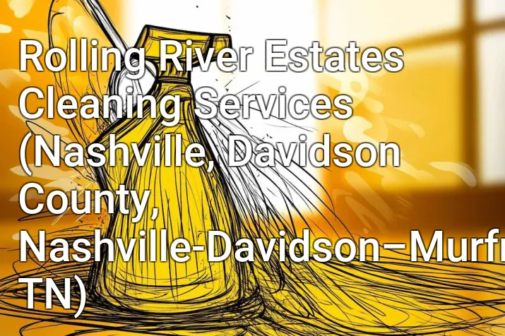 Rolling River Estates Cleaning Services (Nashville, Davidson County, Nashville-Davidson–Murfreesboro–Franklin, TN)