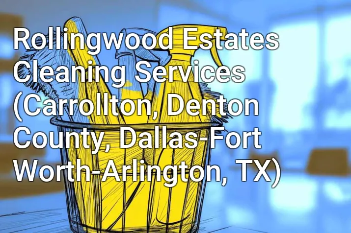 Rollingwood Estates Cleaning Services (Carrollton, Denton County, Dallas-Fort Worth-Arlington, TX)