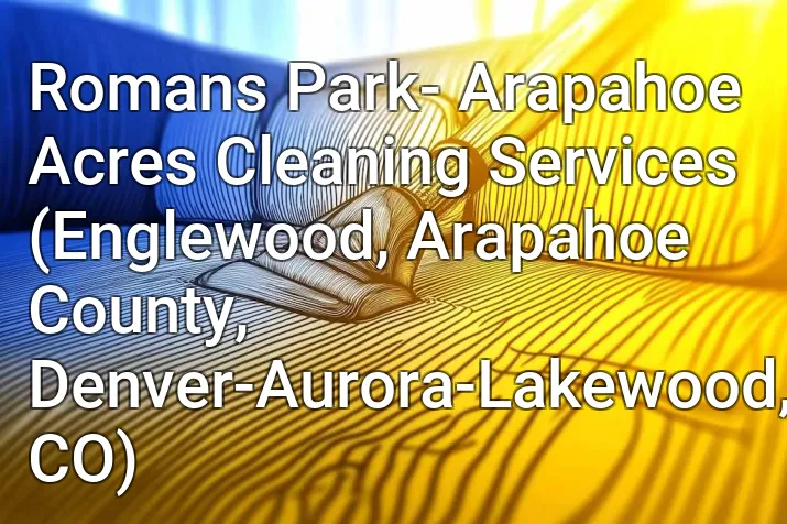 Romans Park- Arapahoe Acres Cleaning Services (Englewood, Arapahoe County, Denver-Aurora-Lakewood, CO)