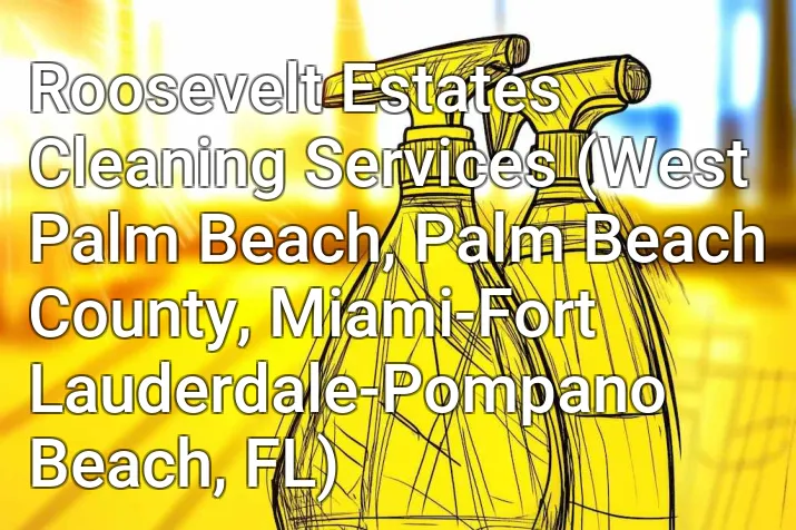 Roosevelt Estates Cleaning Services (West Palm Beach, Palm Beach County, Miami-Fort Lauderdale-Pompano Beach, FL)
