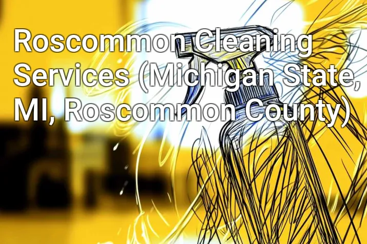 Roscommon Cleaning Services (Michigan State, MI, Roscommon County)