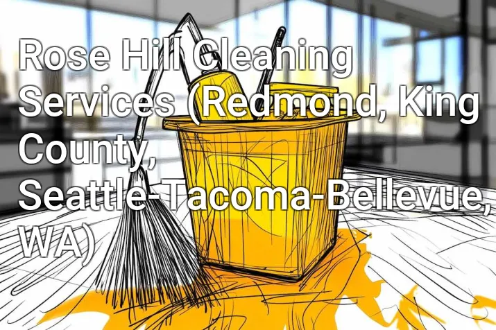 Rose Hill Cleaning Services (Redmond, King County, Seattle-Tacoma-Bellevue, WA)