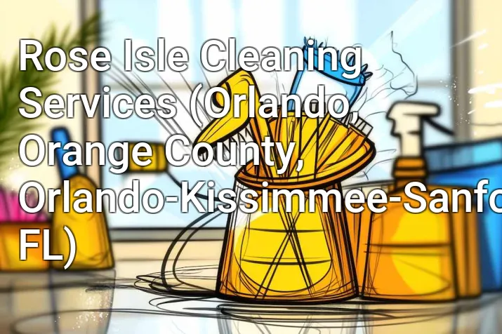 Rose Isle Cleaning Services (Orlando, Orange County, Orlando-Kissimmee-Sanford, FL)