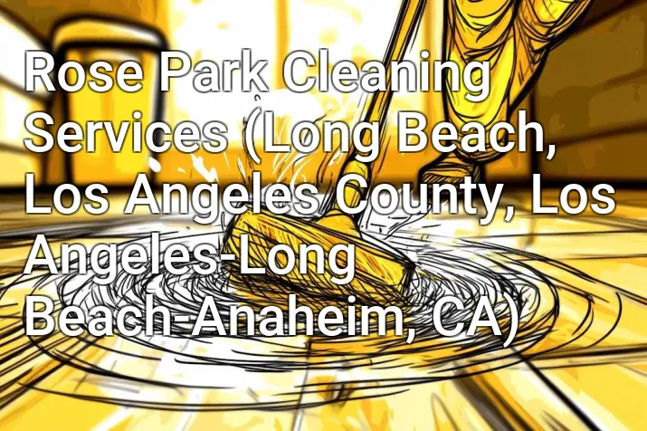 Rose Park Cleaning Services (Long Beach, Los Angeles County, Los Angeles-Long Beach-Anaheim, CA)