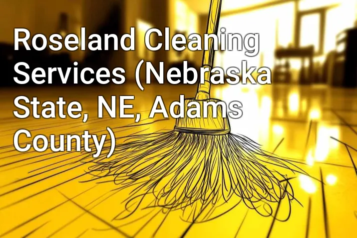 Roseland Cleaning Services (Nebraska State, NE, Adams County)