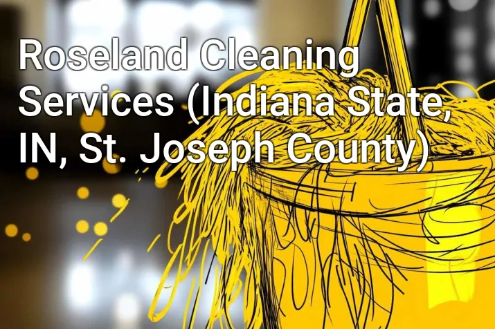 Roseland Cleaning Services (Indiana State, IN, St. Joseph County)