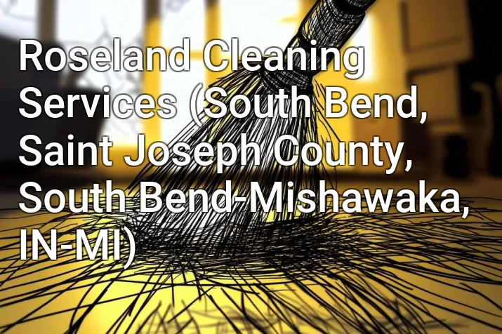 Roseland Cleaning Services (South Bend, Saint Joseph County, South Bend-Mishawaka, IN-MI)