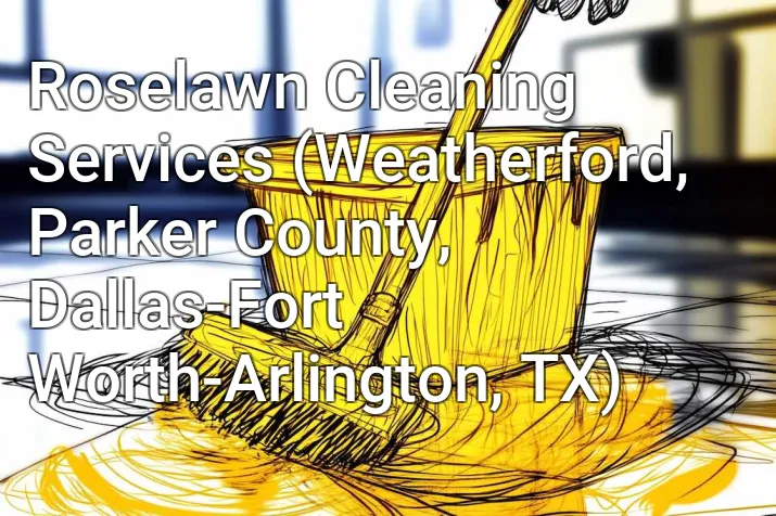 Roselawn Cleaning Services (Weatherford, Parker County, Dallas-Fort Worth-Arlington, TX)