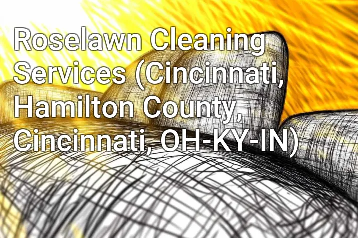 Roselawn Cleaning Services (Cincinnati, Hamilton County, Cincinnati, OH-KY-IN)