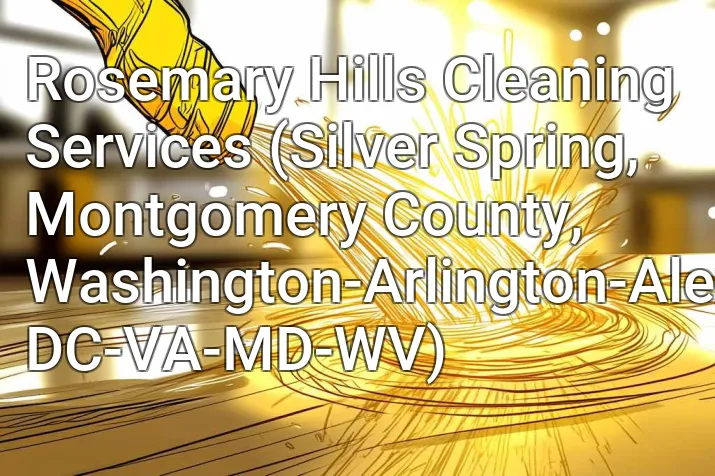 Rosemary Hills Cleaning Services (Silver Spring, Montgomery County, Washington-Arlington-Alexandria, DC-VA-MD-WV)