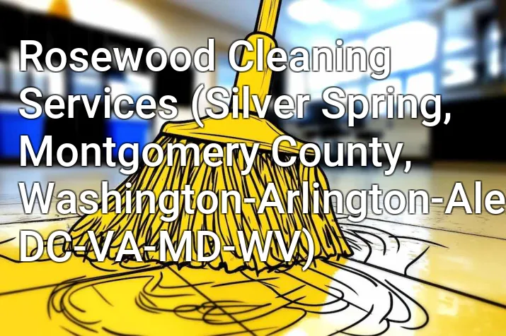 Rosewood Cleaning Services (Silver Spring, Montgomery County, Washington-Arlington-Alexandria, DC-VA-MD-WV)