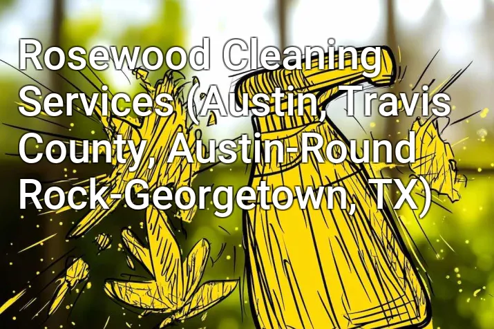 Rosewood Cleaning Services (Austin, Travis County, Austin-Round Rock-Georgetown, TX)