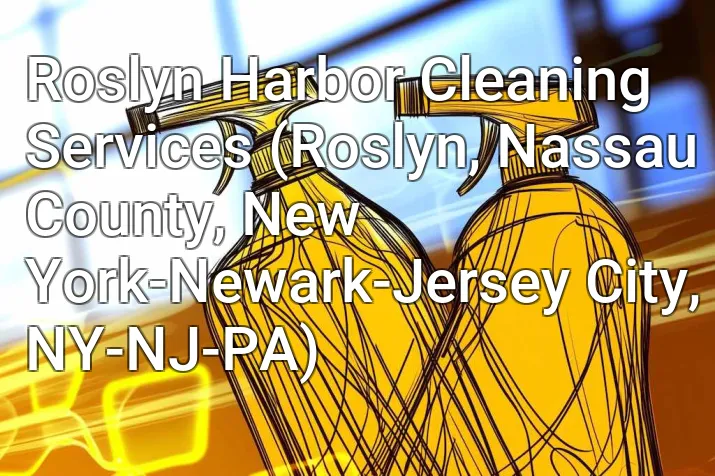 Roslyn Harbor Cleaning Services (Roslyn, Nassau County, New York-Newark-Jersey City, NY-NJ-PA)
