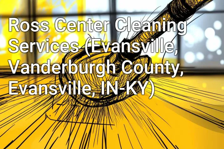 Ross Center Cleaning Services (Evansville, Vanderburgh County, Evansville, IN-KY)