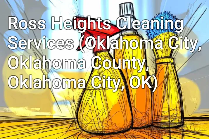 Ross Heights Cleaning Services (Oklahoma City, Oklahoma County, Oklahoma City, OK)