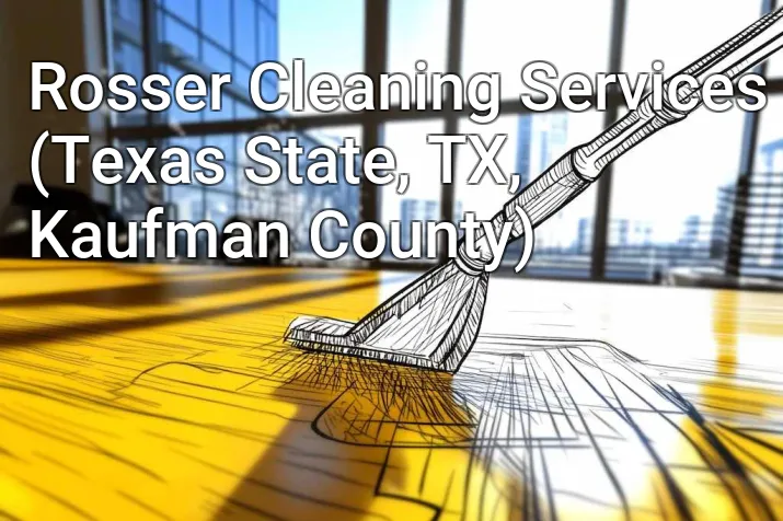 Rosser Cleaning Services (Texas State, TX, Kaufman County)