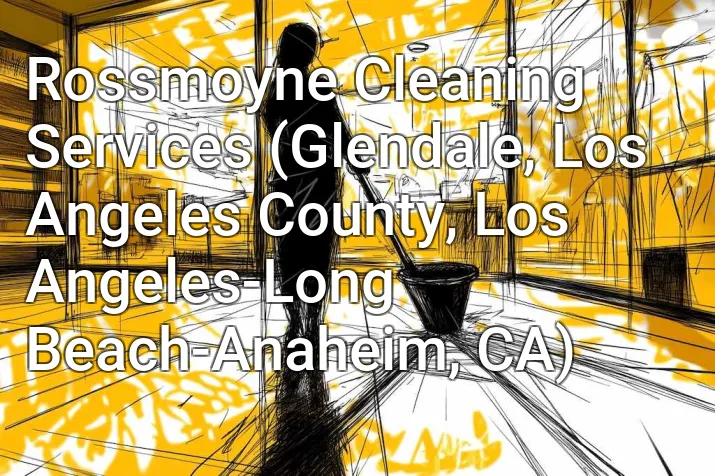 Rossmoyne Cleaning Services (Glendale, Los Angeles County, Los Angeles-Long Beach-Anaheim, CA)