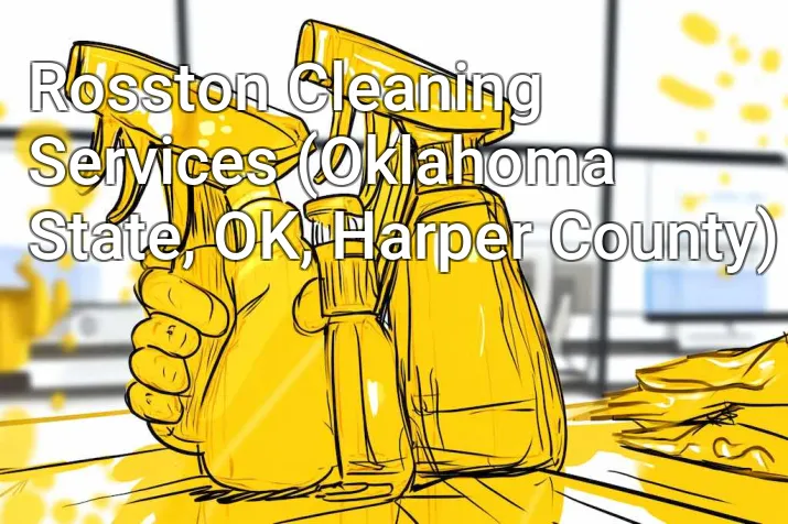 Rosston Cleaning Services (Oklahoma State, OK, Harper County)
