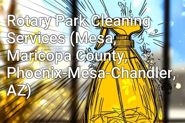 Rotary Park Cleaning Services (Mesa, Maricopa County, Phoenix-Mesa-Chandler, AZ)