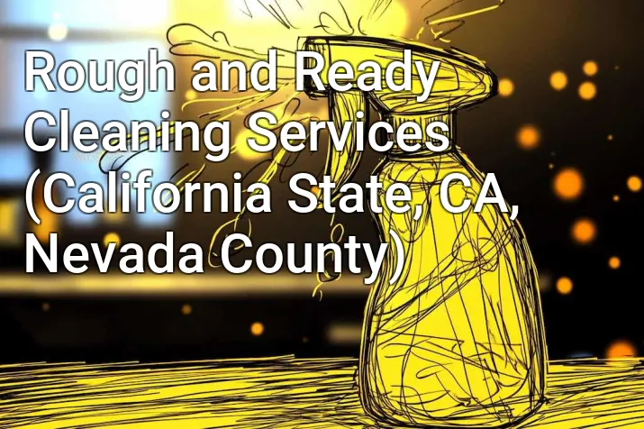 Rough and Ready Cleaning Services (California State, CA, Nevada County)