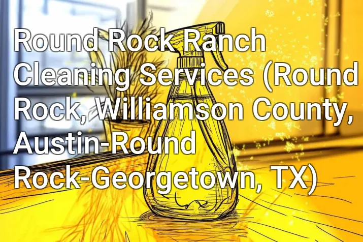 Round Rock Ranch Cleaning Services (Round Rock, Williamson County, Austin-Round Rock-Georgetown, TX)