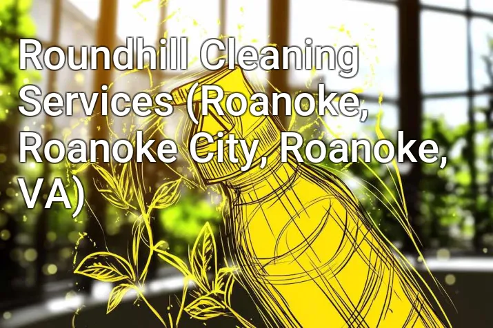 Roundhill Cleaning Services (Roanoke, Roanoke City, Roanoke, VA)