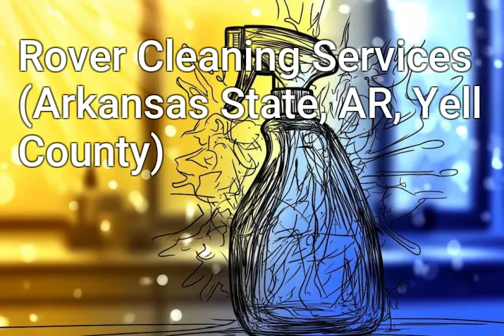 Rover Cleaning Services (Arkansas State, AR, Yell County)