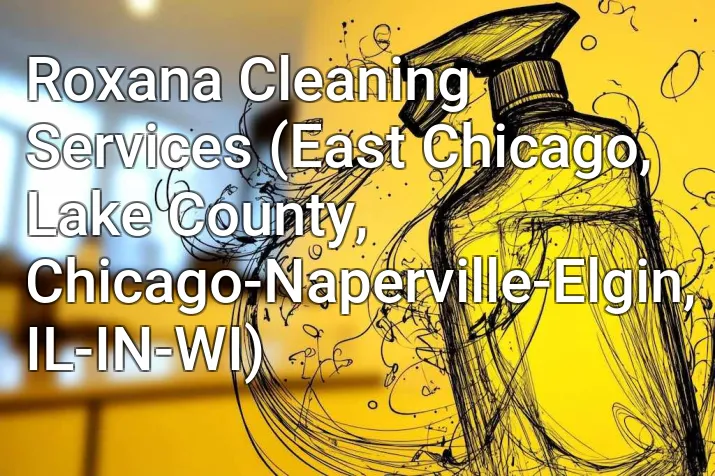 Roxana Cleaning Services (East Chicago, Lake County, Chicago-Naperville-Elgin, IL-IN-WI)