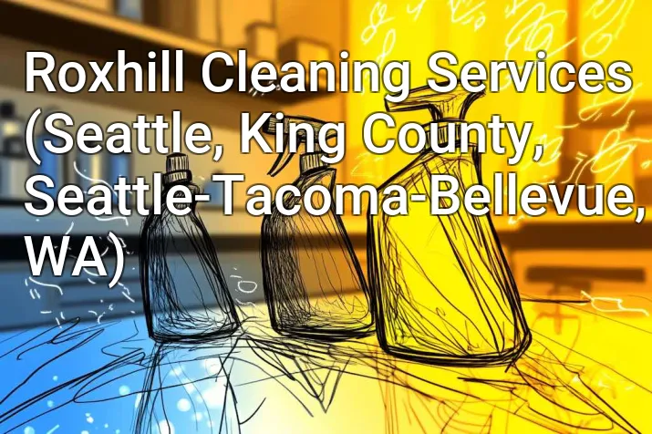 Roxhill Cleaning Services (Seattle, King County, Seattle-Tacoma-Bellevue, WA)