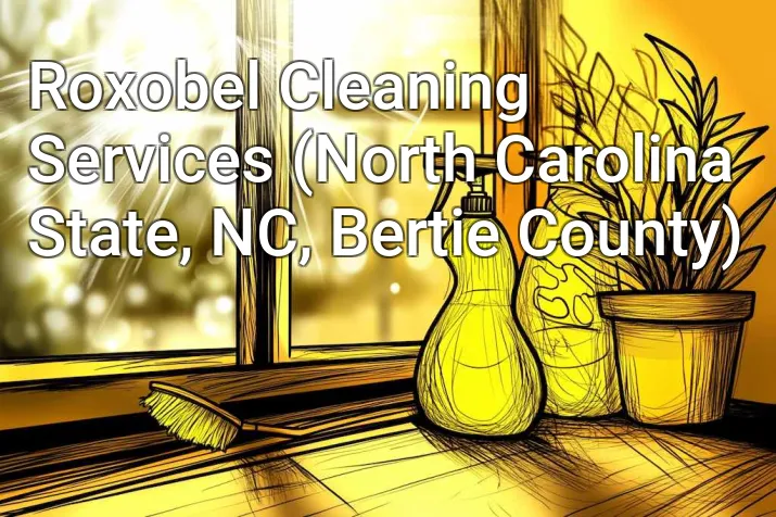Roxobel Cleaning Services (North Carolina State, NC, Bertie County)
