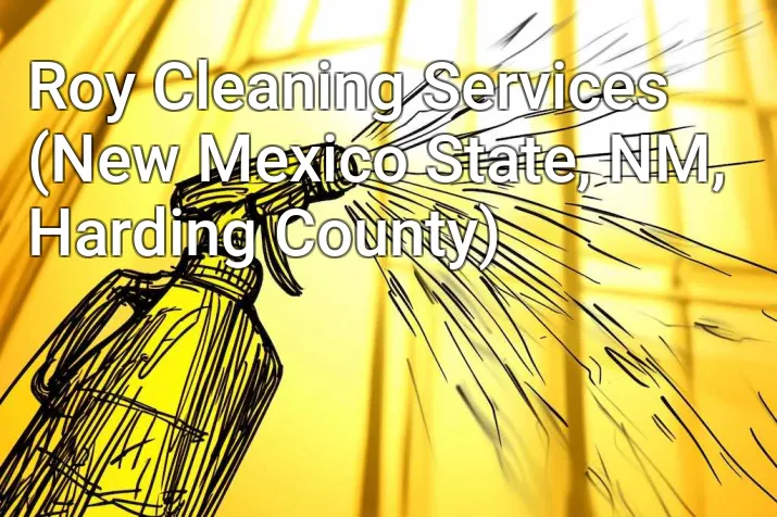 Roy Cleaning Services (New Mexico State, NM, Harding County)