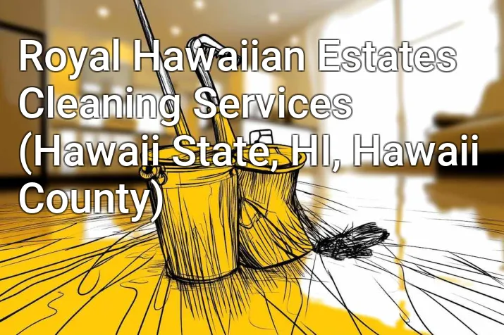 Royal Hawaiian Estates Cleaning Services (Hawaii State, HI, Hawaii County)