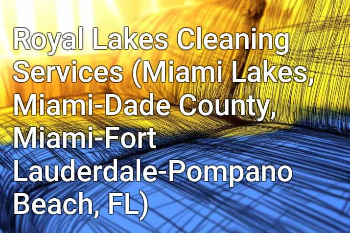 Royal Lakes Cleaning Services (Miami Lakes, Miami-Dade County, Miami-Fort Lauderdale-Pompano Beach, FL)