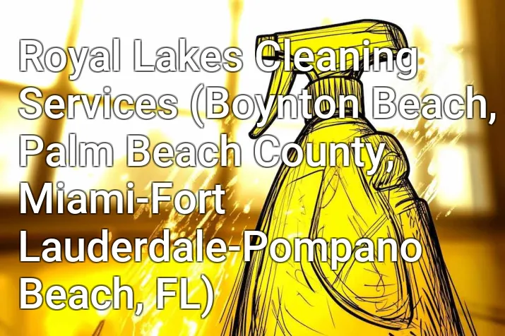 Royal Lakes Cleaning Services (Boynton Beach, Palm Beach County, Miami-Fort Lauderdale-Pompano Beach, FL)