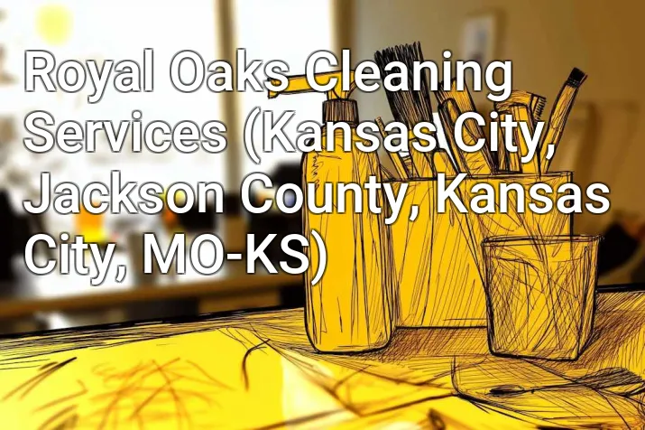 Royal Oaks Cleaning Services (Kansas City, Jackson County, Kansas City, MO-KS)