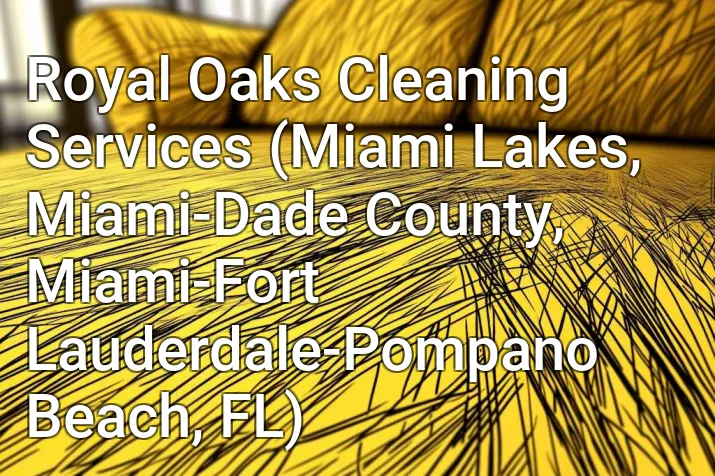 Royal Oaks Cleaning Services (Miami Lakes, Miami-Dade County, Miami-Fort Lauderdale-Pompano Beach, FL)