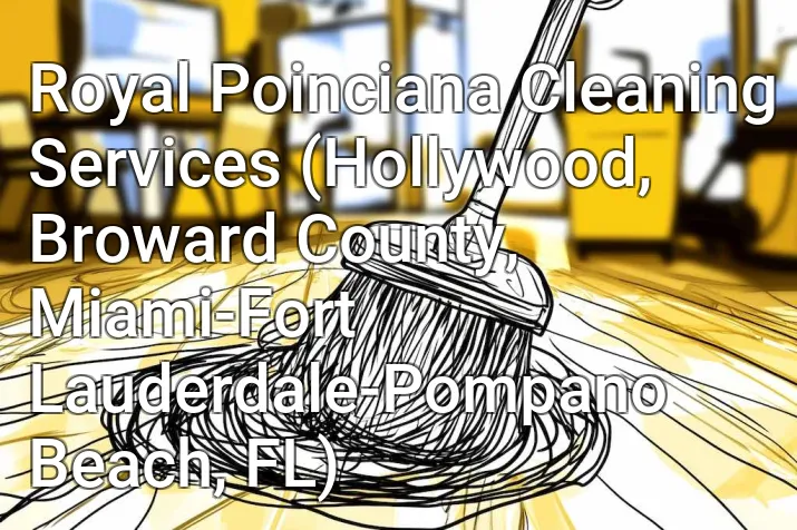 Royal Poinciana Cleaning Services (Hollywood, Broward County, Miami-Fort Lauderdale-Pompano Beach, FL)