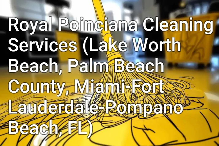 Royal Poinciana Cleaning Services (Lake Worth Beach, Palm Beach County, Miami-Fort Lauderdale-Pompano Beach, FL)