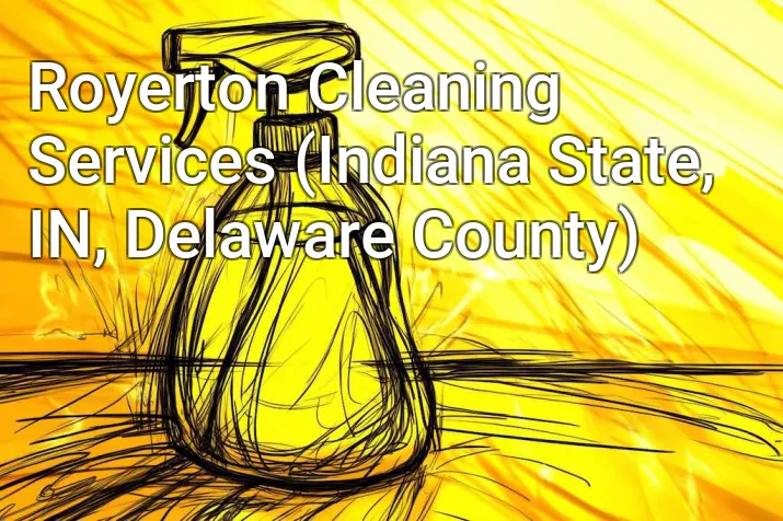 Royerton Cleaning Services (Indiana State, IN, Delaware County)