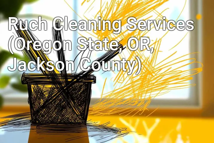 Ruch Cleaning Services (Oregon State, OR, Jackson County)