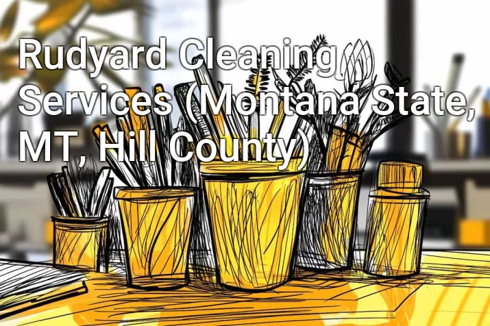 Rudyard Cleaning Services (Montana State, MT, Hill County)