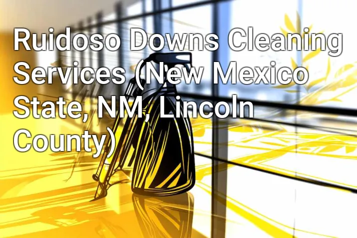 Ruidoso Downs Cleaning Services (New Mexico State, NM, Lincoln County)