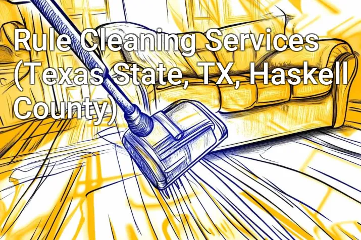 Rule Cleaning Services (Texas State, TX, Haskell County)
