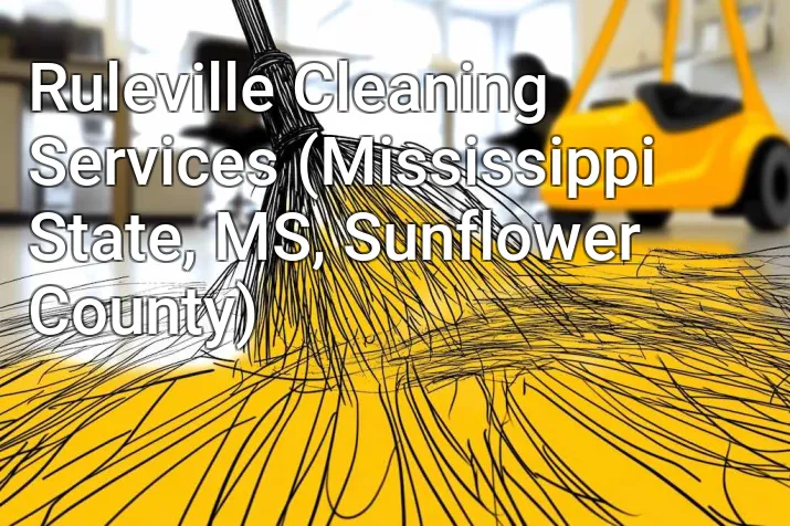 Ruleville Cleaning Services (Mississippi State, MS, Sunflower County)